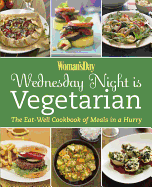 Wednesday Night Is Vegetarian: The Eat-Well Cookbook of Meals in a Hurry