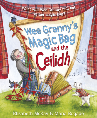 Wee Granny's Magic Bag and the Ceilidh - McKay, Elizabeth