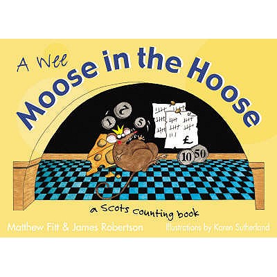 Wee Moose in the Hoose: a Scots Counting Book - Fitt, Matthew, and Sutherland, Karen (Illustrator)