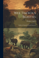Wee Tim'rous Beasties: Studies of Animal life and Character