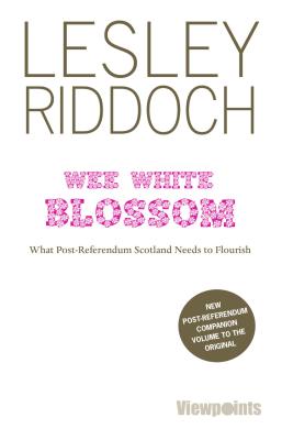 Wee White Blossom: What Post-Referendum Scotland Needs to Flourish - Riddoch, Lesley