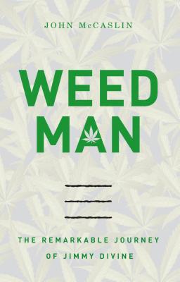 Weed Man: The Remarkable Journey of Jimmy Divine - McCaslin, John