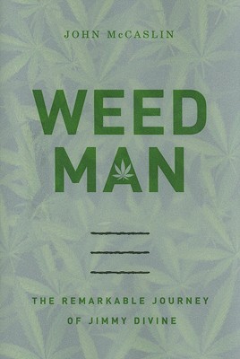 Weed Man: The Remarkable Journey of Jimmy Divine - McCaslin, John