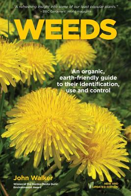 Weeds: An Organic, Earth-Friendly Guide to Their Identification, Use and Control - Walker, John, Dr.