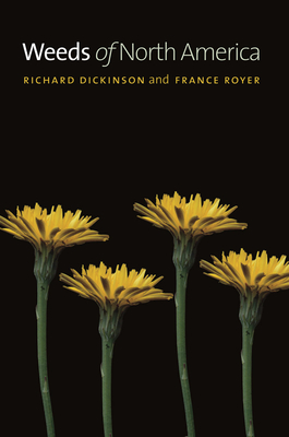 Weeds of North America - Dickinson, Richard, and Royer, France