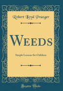 Weeds: Simple Lessons for Children (Classic Reprint)