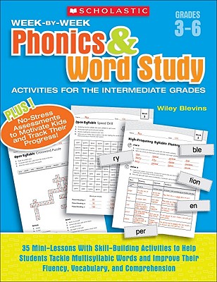 Week-By-Week Phonics & Word Study Activities for the Intermediate Grades: 35 Mini-Lessons with Skill-Building Activities to Help Students Tackle Multisyllabic Words and Improve Their Fluency, Vocabulary, and Comprehension - Blevins, Wiley