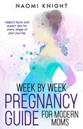 Week by Week Pregnancy for Modern Moms: Helpful facts and expert tips for every stage of your journey