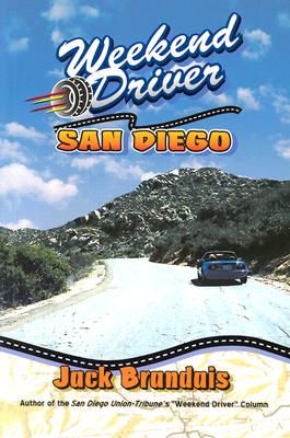 Weekend Driver: San Diego: Day Drives in and Around San Diego - Brandais, Jack