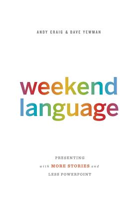 Weekend Language: Presenting with More Stories and Less PowerPoint - Yewman, Dave, and Craig, Andy