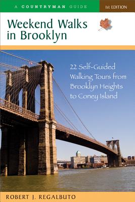 Weekend Walks in Brooklyn: 22 Self-Guided Walking Tours from Brooklyn Heights to Coney Island - Regalbuto, Robert J