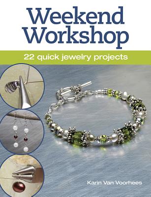 Weekend Workshop: 22 Quick Jewelry Projects - Van Voorhees, Karin