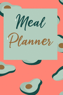 Weekly meal planner avocado: Track And Plan Your Meals make Your Own Meal Plan for Healthy Meals.