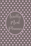 Weekly Meal Planner: Menu Planner Shopping List Notebook - Track And Plan Your Meals Weekly - 52 Week Food Journal For Health And Fitness