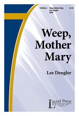 Weep, Mother Mary - Dengler, Lee (Composer)