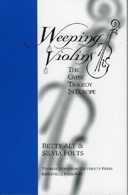 Weeping Violins: The Gypsy Tragedy in Europe - Alt, Betty, and Folts, Silvia