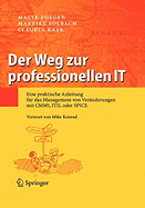 Weg Zur Professionellen It: Eine Praktische Anleitung Fur Das Management Von Ver Nderungen Mit CMMI, Itil Oder Spice (Printing.5th Printing.6th Prin)