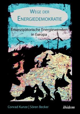 Wege Der Energiedemokratie. Emanzipatorische Energiewenden in Europa - Stiftung, Rosa-Luxemburg (Editor), and Becker, Soren, and Kunze, Conrad