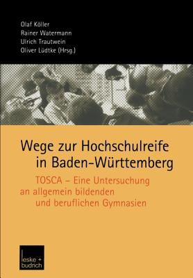 Wege Zur Hochschulreife in Baden-Wurttemberg: Tosca -- Eine Untersuchung an Allgemein Bildenden Und Beruflichen Gymnasien - Kller, Olaf (Editor), and Watermann, Ralf (Editor), and Trautwein, Ulrich (Editor)