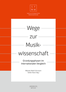 Wege Zur Musikwissenschaft / Paths to Musicology: Gr?ndungsphasen Im Internationalen Vergleich / Founding Phases in International Comparison