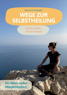 Wege zur Selbstheilung: Ein Meer voller Mglichkeiten - Kster, Kathrin, and Kreppel, Adrian