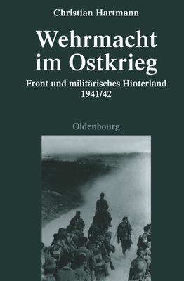 Wehrmacht Im Ostkrieg: Front Und Milit?risches Hinterland 1941/42 - Hartmann, Christian