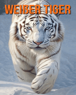 Wei?er Tiger: Buch mit lustigen Fakten f?r Kinder mit tollen Fotos