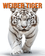 Wei?er Tiger: Lustige und faszinierende Fakten und Bilder ?ber Wei?er Tiger