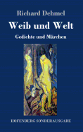 Weib und Welt: Gedichte und M?rchen