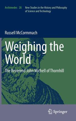 Weighing the World: The Reverend John Michell of Thornhill - McCormmach, Russell