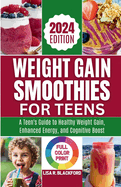 Weight Gain Smoothies for Teens [ Full Color Print ]: Unlocking the Nutritional Power: A Teen's Guide to Healthy Weight Gain, Enhanced Energy, and Cognitive Boost