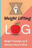 Weight Lifting Log Book: Workout Record Book & Training Journal for Women, Exercise Notebook and Gym Journal for Personal Training