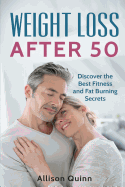 Weight Loss After 50: Discover the Best Fitness and Fat Burning Secrets