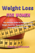 Weight Loss for Women: The Ultimate Guide for Women to Lose Weight, Burn Fat, Reset their Metabolism, Stop Aging and Live Longer!