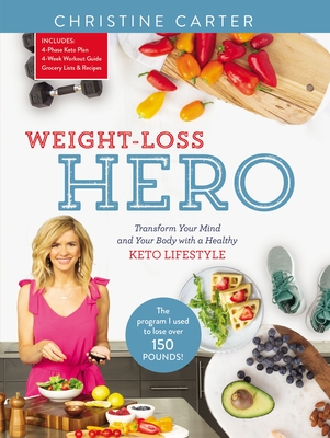 Weight-Loss Hero: Transform Your Mind and Your Body with a Healthy Keto Lifestyle - Carter, Christine
