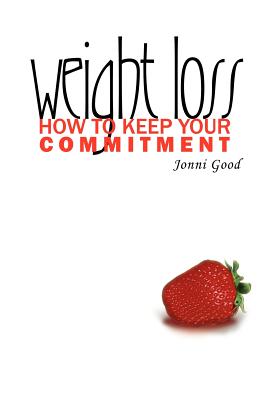 Weight Loss: How to Keep Your Commitment - Good, Jonni