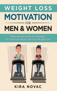 Weight Loss Motivation for Men and Women: Motivational Hacks & Strategies to Trick Your Brain and Lose Weight Fast