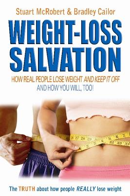 Weight-Loss Salvation: How Real People Lose Weight & Keep It Off - McRobert, Stuart, and Cailor, Bradley