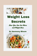 Weight Loss Secrets: How You Can Eat More and Weigh Less