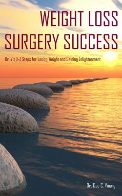 Weight Loss Surgery Success: Dr. V's A-Z Steps for Losing Weight and Gaining Enlightenment - Vuong, Duc C