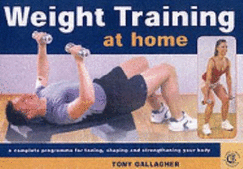 Weight Training at Home: A Complete Programme for Toning, Shaping and Strengthening Your Body