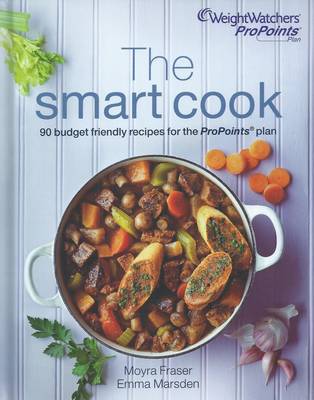 Weight Watchers ProPoints Plan The Smart Cook: 90 Budget Recipes for the ProPoints Plan - Fraser, Moyra, and Marsden, Emma