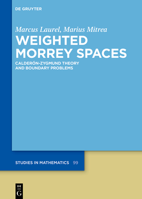 Weighted Morrey Spaces: Caldern-Zygmund Theory and Boundary Problems - Laurel, Marcus, and Mitrea, Marius