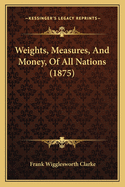 Weights, Measures, and Money, of All Nations (1875)