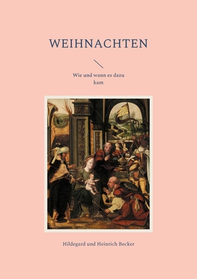 Weihnachten: Wie und wann es dazu kam - Becker, Hildegard, and Becker, Heinrich