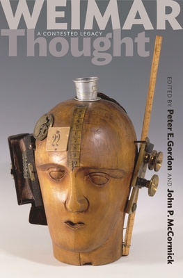 Weimar Thought: A Contested Legacy - Gordon, Peter E. (Editor), and McCormick, John P. (Editor)