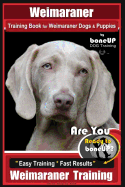 Weimaraner Training Book for Weimaraner Dogs & Puppies by Boneup Dog Training: Are You Ready to Right Way Bone Up? Easy Training * Fast Results Weimaraner Training
