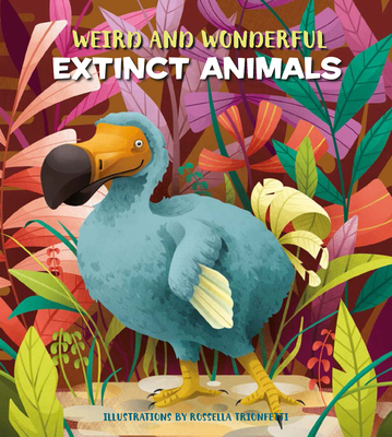 Weird and Wonderful Extinct Animals - Banfi, Cristina (Text by)