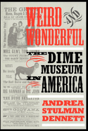 Weird and Wonderful: The Dime Museum in America