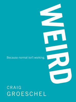 Weird: Because Normal Isn't Working - Groeschel, Craig